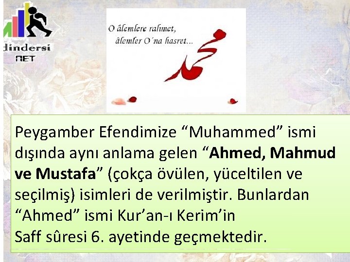Peygamber Efendimize “Muhammed” ismi dışında aynı anlama gelen “Ahmed, Mahmud ve Mustafa” (çokça övülen,