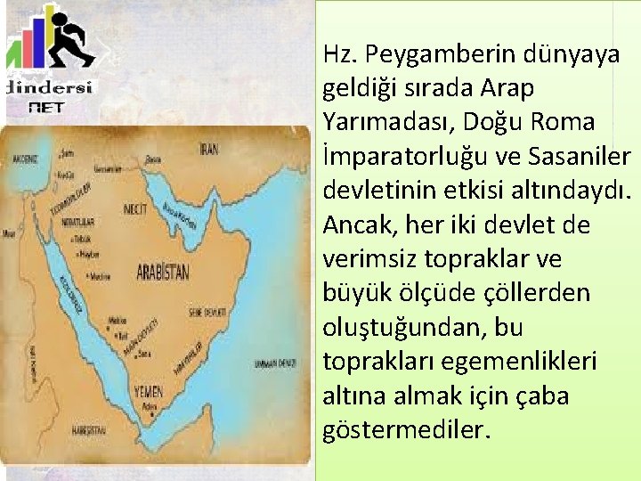 Hz. Peygamberin dünyaya geldiği sırada Arap Yarımadası, Doğu Roma İmparatorluğu ve Sasaniler devletinin etkisi