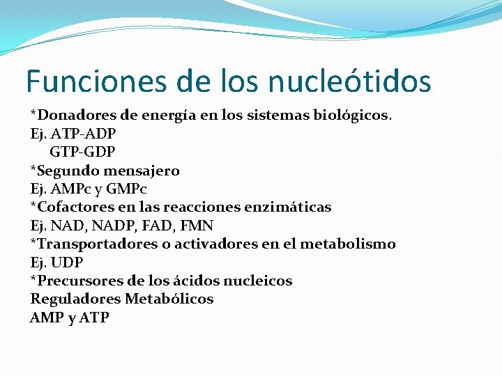 Funciones de los nucleótidos *Donadores de energía en los sistemas biológicos. Ej. ATP-ADP GTP-GDP