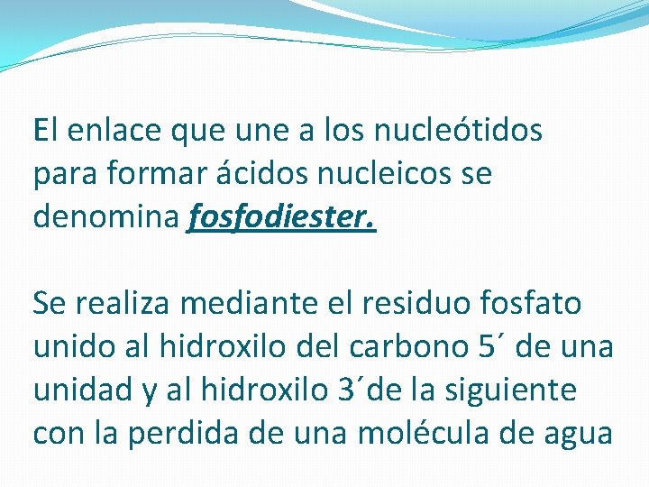 El enlace que une a los nucleótidos para formar ácidos nucleicos se denomina fosfodiester.