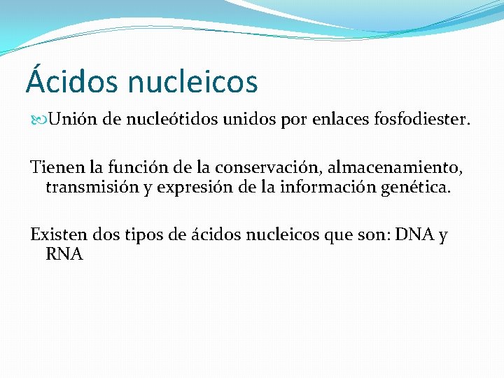 Ácidos nucleicos Unión de nucleótidos unidos por enlaces fosfodiester. Tienen la función de la