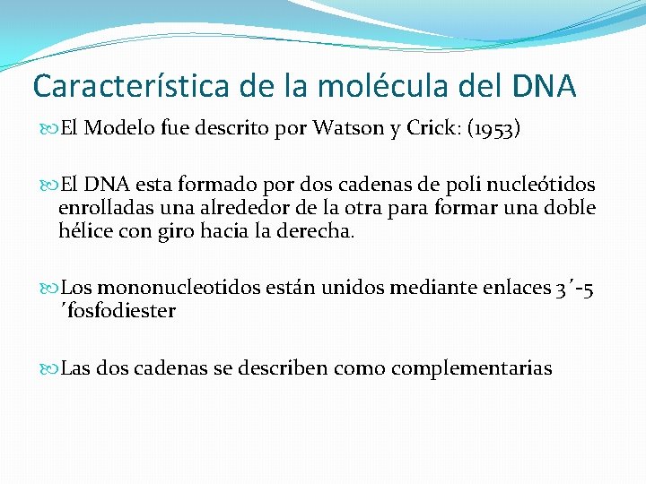 Característica de la molécula del DNA El Modelo fue descrito por Watson y Crick:
