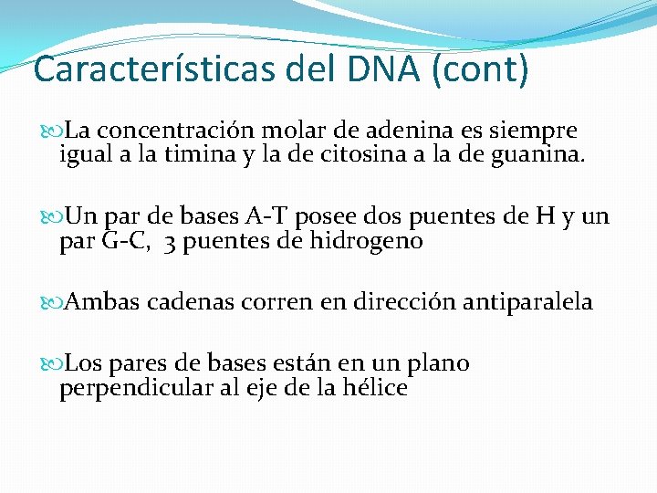 Características del DNA (cont) La concentración molar de adenina es siempre igual a la