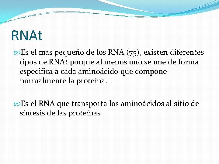 RNAt Es el mas pequeño de los RNA (75), existen diferentes tipos de RNAt