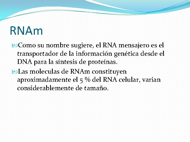 RNAm Como su nombre sugiere, el RNA mensajero es el transportador de la información