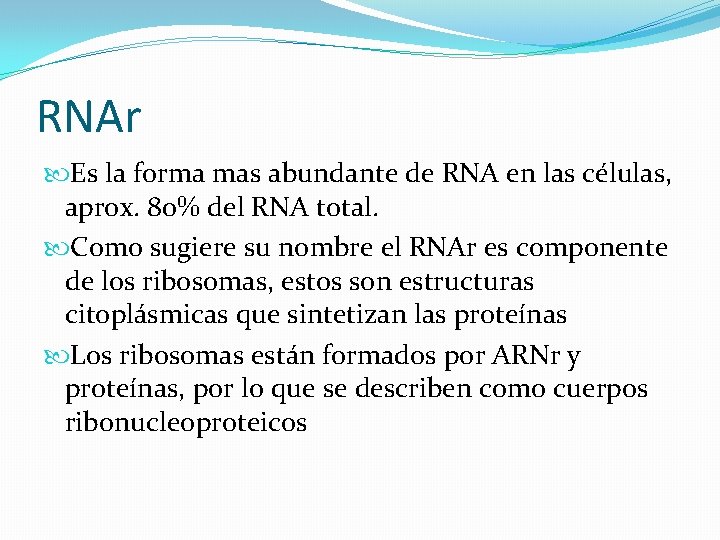 RNAr Es la forma mas abundante de RNA en las células, aprox. 80% del