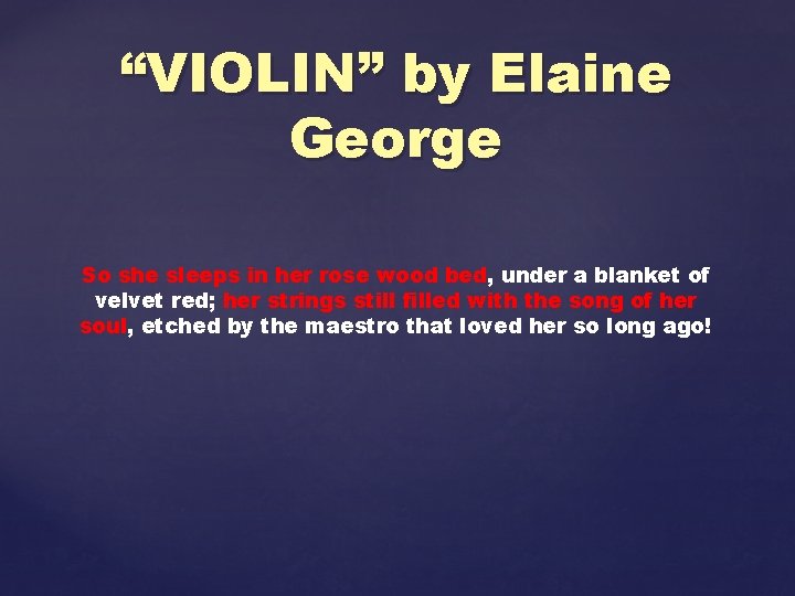 “VIOLIN” by Elaine George So she sleeps in her rose wood bed, under a