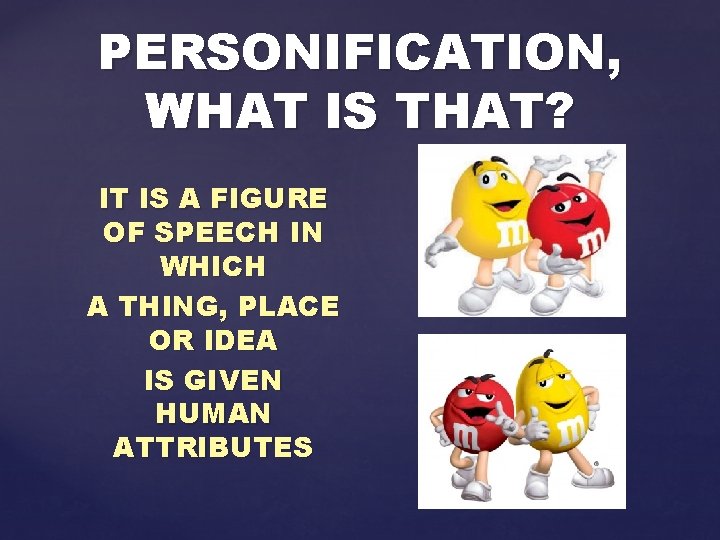 PERSONIFICATION, WHAT IS THAT? IT IS A FIGURE OF SPEECH IN WHICH A THING,