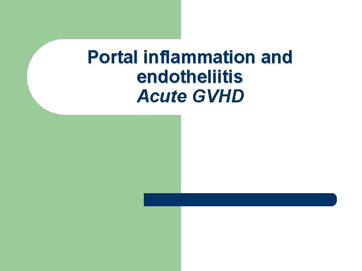 Portal inflammation and endotheliitis Acute GVHD Portal inflammation and endotheliitis Acute GVHD