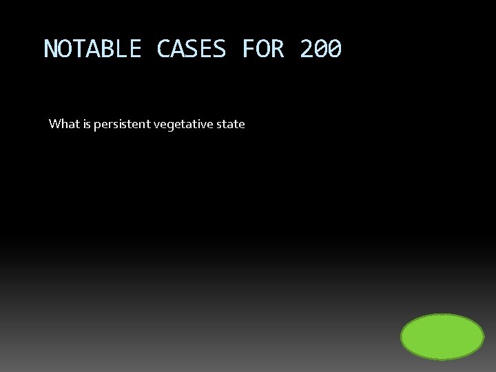 NOTABLE CASES FOR 200 What is persistent vegetative state 