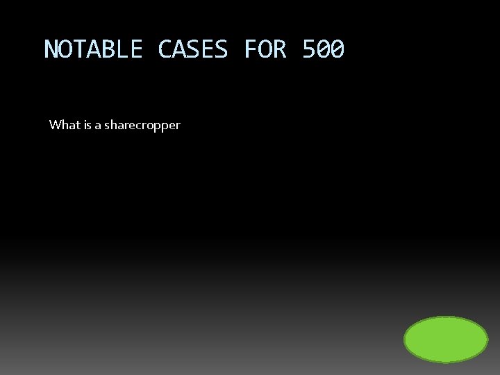 NOTABLE CASES FOR 500 What is a sharecropper 