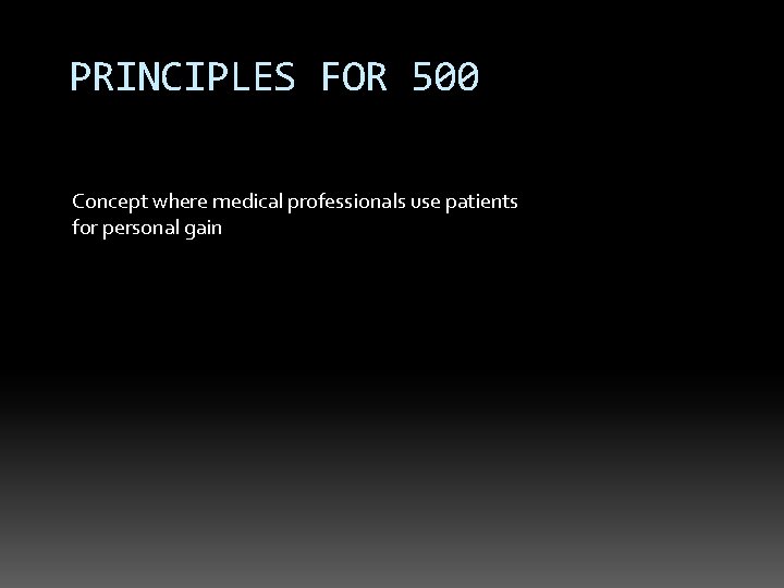 PRINCIPLES FOR 500 Concept where medical professionals use patients for personal gain 