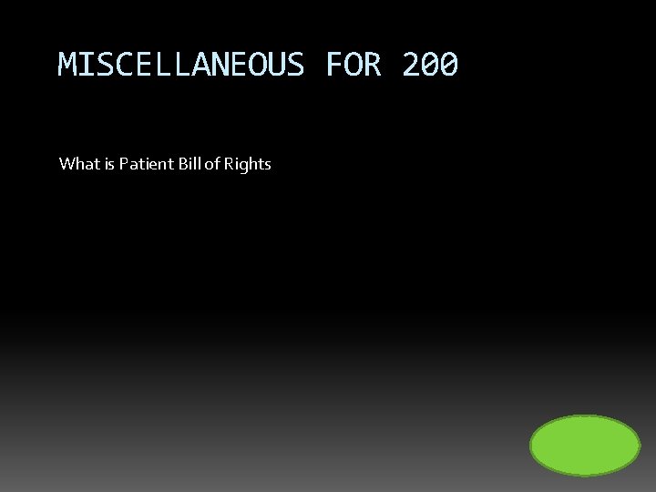 MISCELLANEOUS FOR 200 What is Patient Bill of Rights 