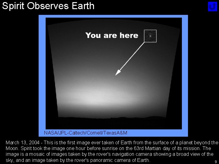 Spirit Observes Earth NASA/JPL-Caltech/Cornell/Texas. A&M March 13, 2004 - This is the first image