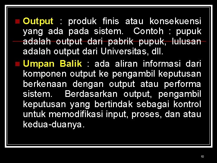 Output : produk finis atau konsekuensi yang ada pada sistem. Contoh : pupuk adalah