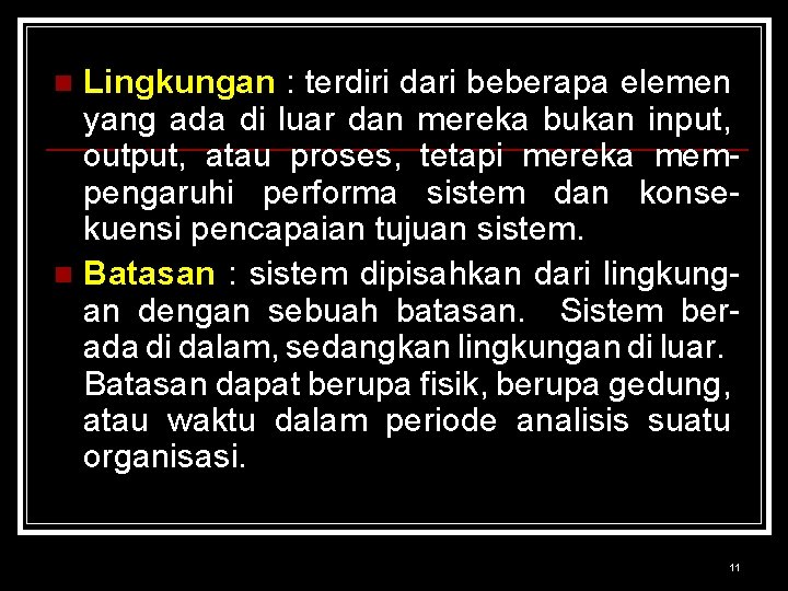 Lingkungan : terdiri dari beberapa elemen yang ada di luar dan mereka bukan input,