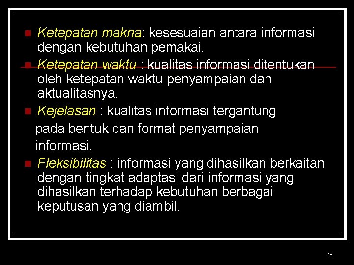 Ketepatan makna: kesesuaian antara informasi dengan kebutuhan pemakai. n Ketepatan waktu : kualitas informasi