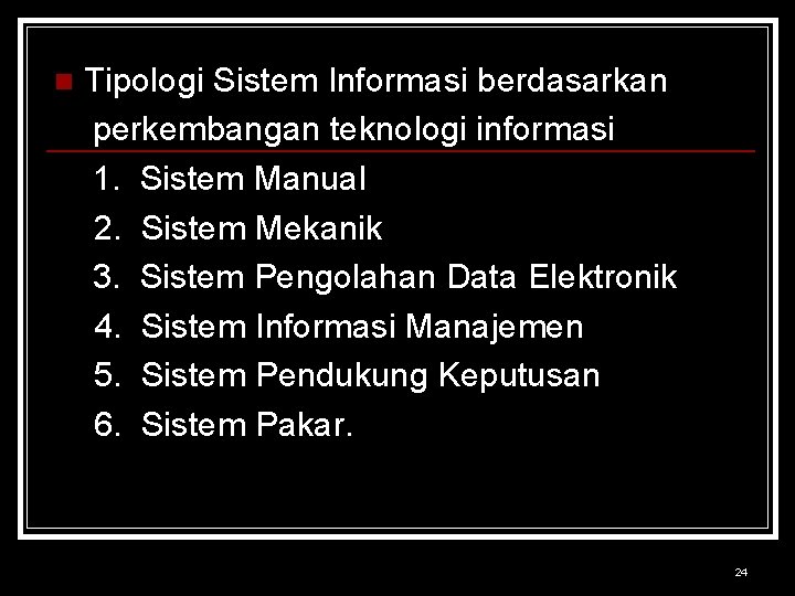 n Tipologi Sistem Informasi berdasarkan perkembangan teknologi informasi 1. Sistem Manual 2. Sistem Mekanik