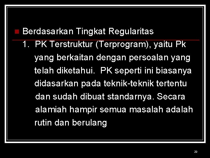 n Berdasarkan Tingkat Regularitas 1. PK Terstruktur (Terprogram), yaitu Pk yang berkaitan dengan persoalan