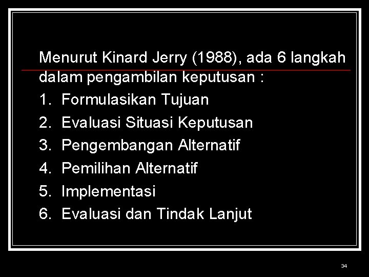 Menurut Kinard Jerry (1988), ada 6 langkah dalam pengambilan keputusan : 1. Formulasikan Tujuan