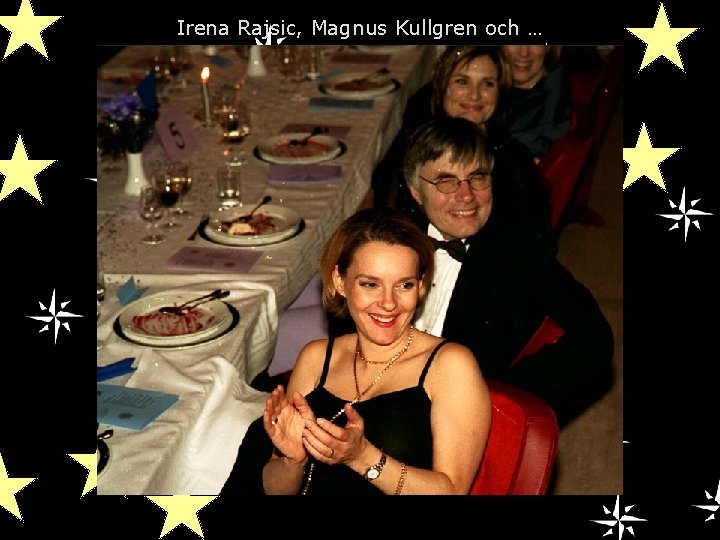 Irena Rajsic, Magnus Kullgren och … 