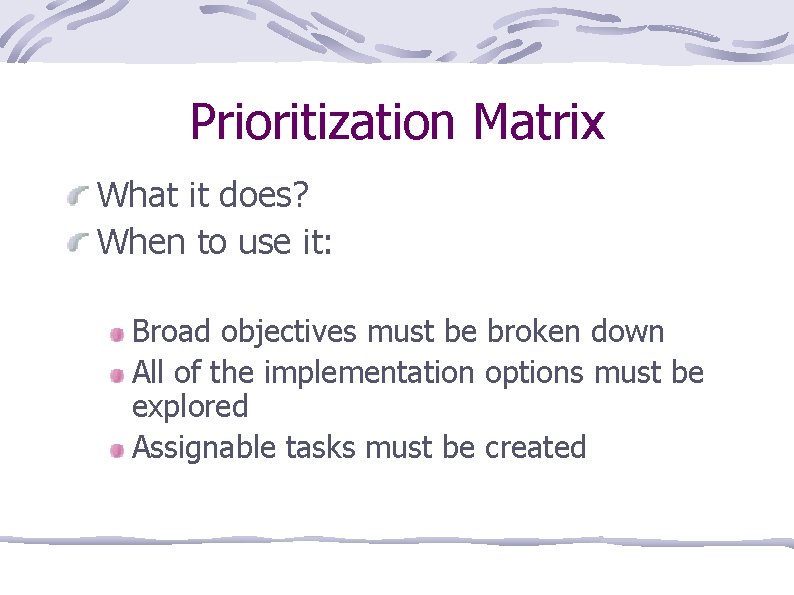 Prioritization Matrix What it does? When to use it: Broad objectives must be broken