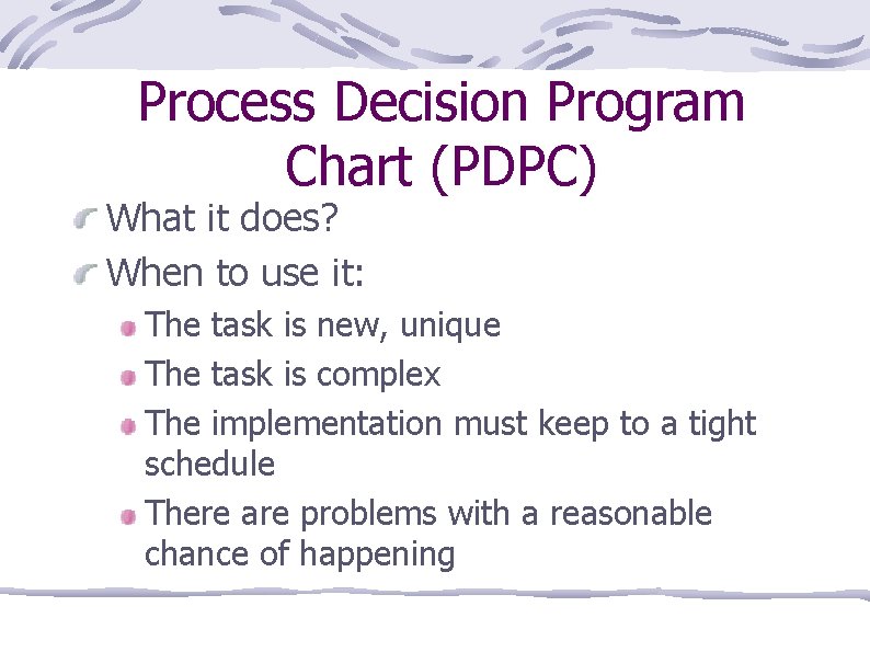 Process Decision Program Chart (PDPC) What it does? When to use it: The task