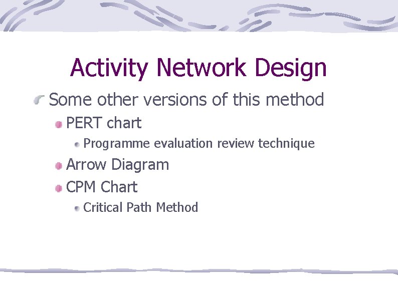 Activity Network Design Some other versions of this method PERT chart Programme evaluation review