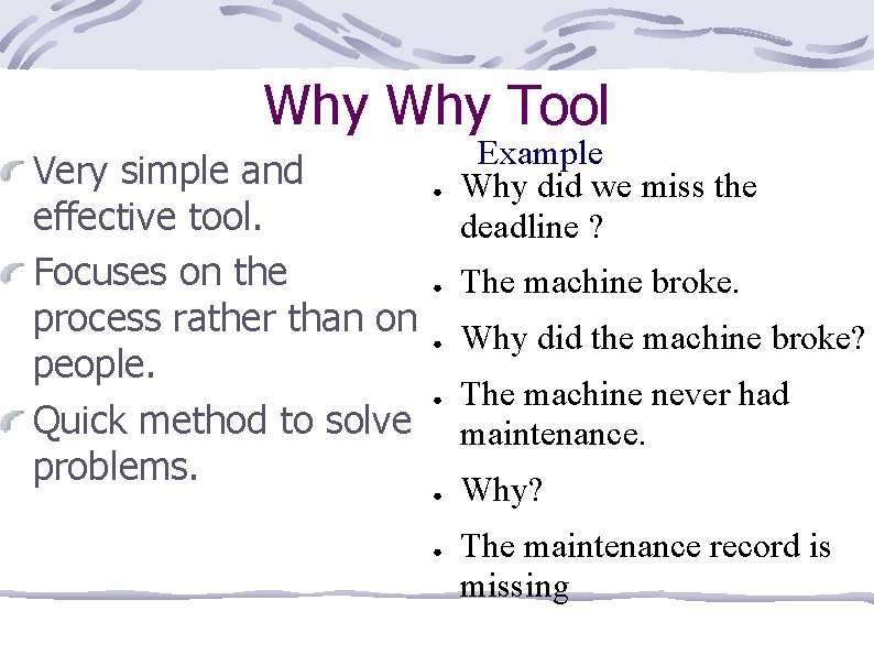 Why Tool Very simple and effective tool. Focuses on the process rather than on
