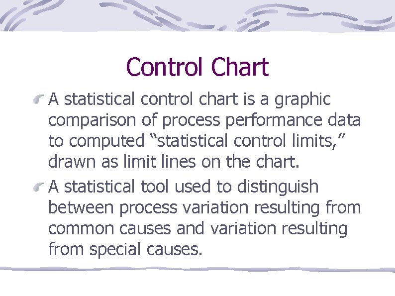 Control Chart A statistical control chart is a graphic comparison of process performance data