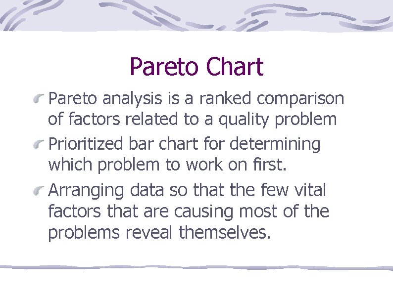 Pareto Chart Pareto analysis is a ranked comparison of factors related to a quality