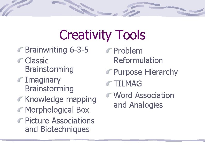 Creativity Tools Brainwriting 6 -3 -5 Classic Brainstorming Imaginary Brainstorming Knowledge mapping Morphological Box