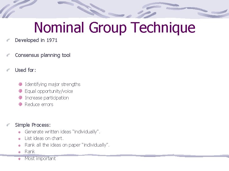Nominal Group Technique Developed in 1971 Consensus planning tool Used for: Identifying major strengths