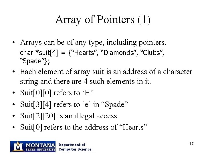 Array of Pointers (1) • Arrays can be of any type, including pointers. char