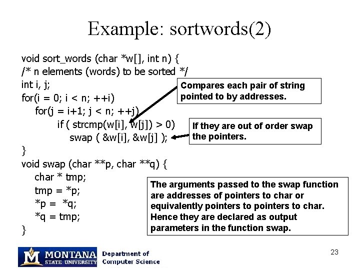 Example: sortwords(2) void sort_words (char *w[], int n) { /* n elements (words) to