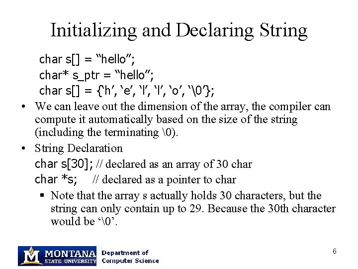 Initializing and Declaring String char s[] = “hello”; char* s_ptr = “hello”; char s[]