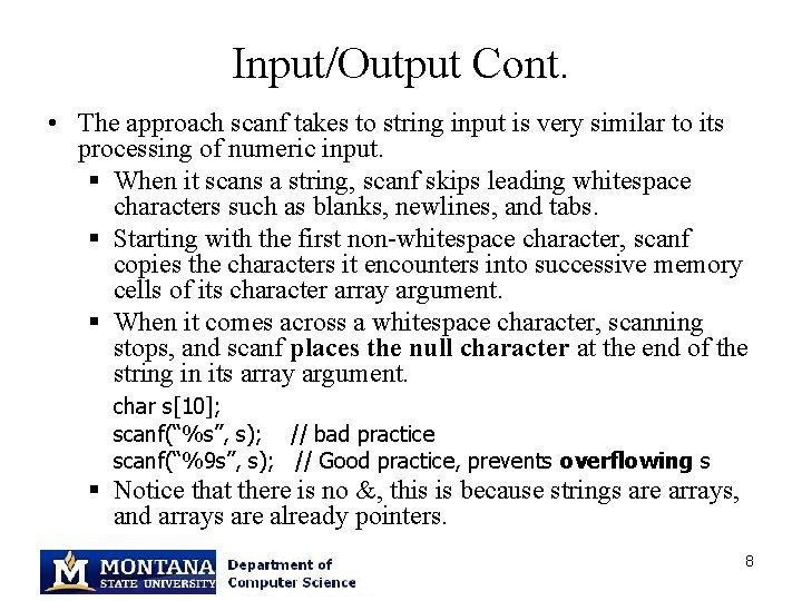 Input/Output Cont. • The approach scanf takes to string input is very similar to