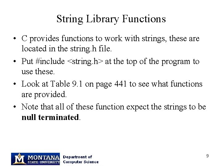 String Library Functions • C provides functions to work with strings, these are located