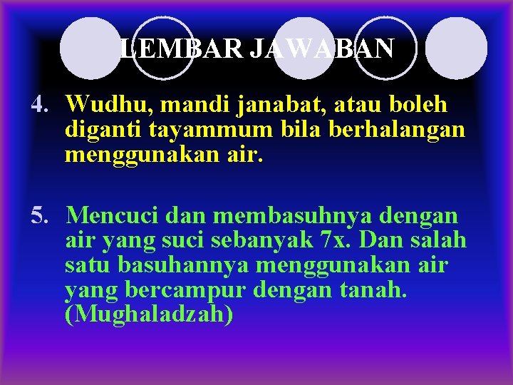 LEMBAR JAWABAN 4. Wudhu, mandi janabat, atau boleh diganti tayammum bila berhalangan menggunakan air.