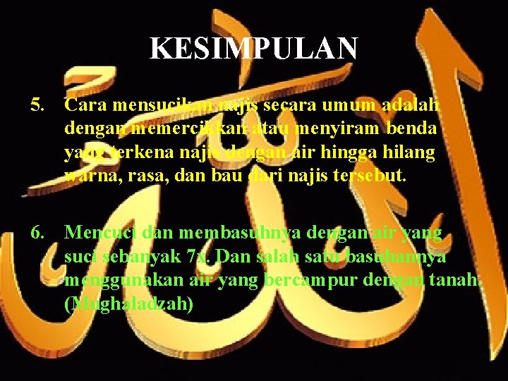 KESIMPULAN 5. Cara mensucikan najis secara umum adalah dengan memercikkan atau menyiram benda yang