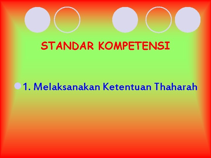 STANDAR KOMPETENSI l 1. Melaksanakan Ketentuan Thaharah 