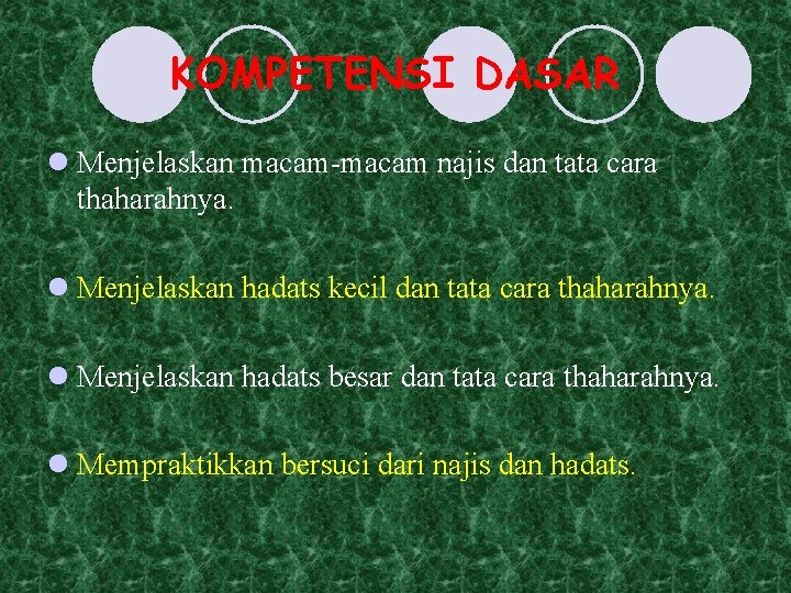 KOMPETENSI DASAR l Menjelaskan macam-macam najis dan tata cara thaharahnya. l Menjelaskan hadats kecil