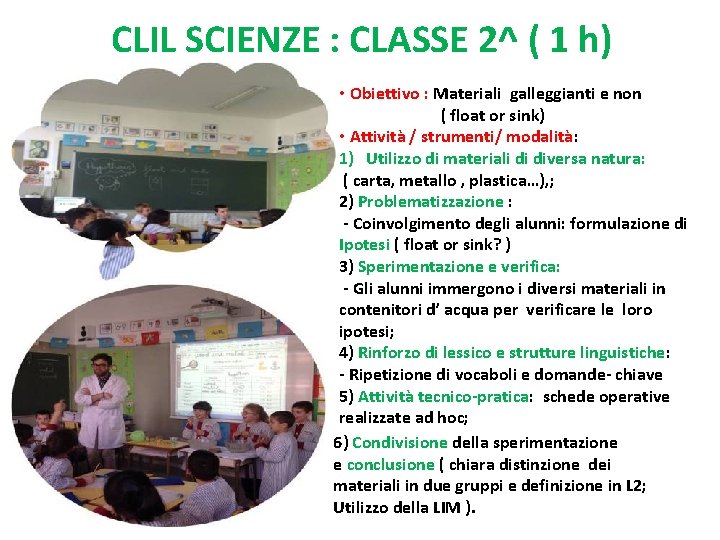 CLIL SCIENZE : CLASSE 2^ ( 1 h) • Obiettivo : Materiali galleggianti e