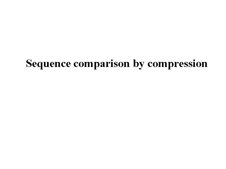 Sequence comparison by compression 