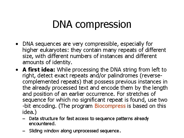 DNA compression • DNA sequences are very compressible, especially for higher eukaryotes: they contain