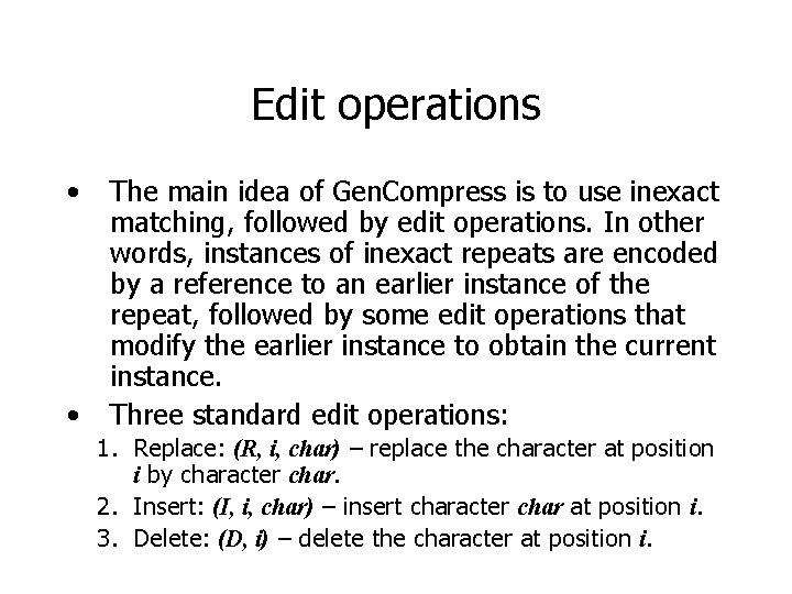 Edit operations • • The main idea of Gen. Compress is to use inexact