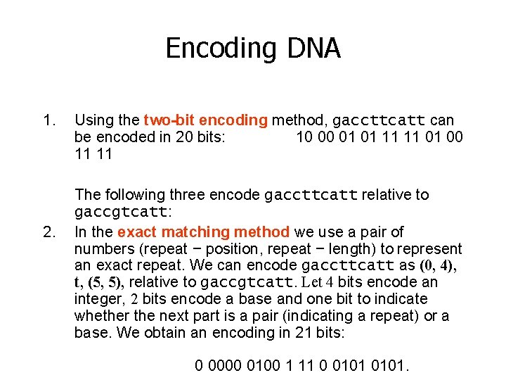 Encoding DNA 1. 2. Using the two-bit encoding method, gaccttcatt can be encoded in