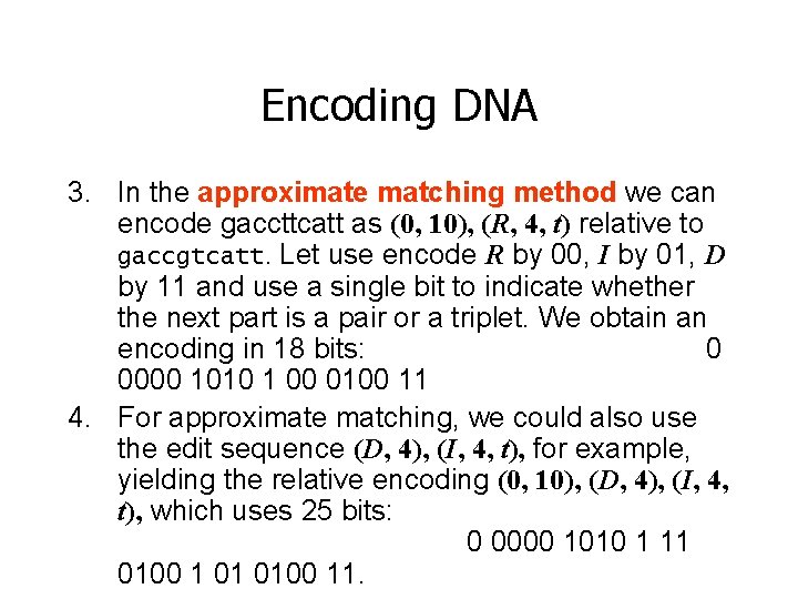 Encoding DNA 3. In the approximate matching method we can encode gaccttcatt as (0,