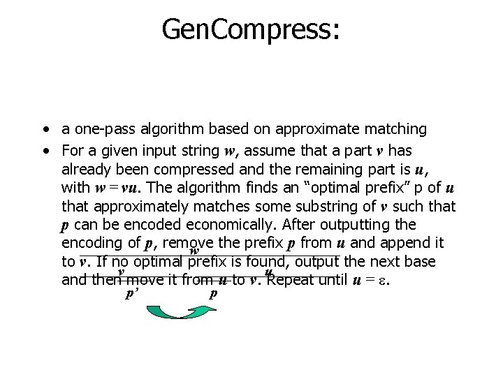 Gen. Compress: • a one-pass algorithm based on approximate matching • For a given
