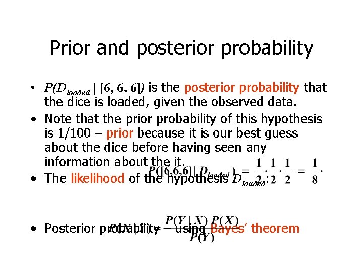 Prior and posterior probability • P(Dloaded | [6, 6, 6]) is the posterior probability